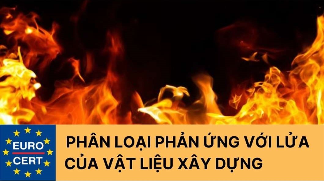 Phân loại phản ứng với lửa của vật liệu xây dựng